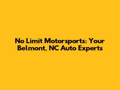 No Limit Motorsports: Your Belmont, NC Auto Experts