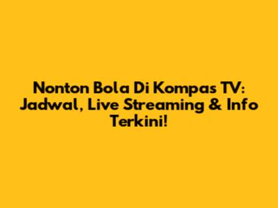 Nonton Bola Di Kompas TV: Jadwal, Live Streaming & Info Terkini!