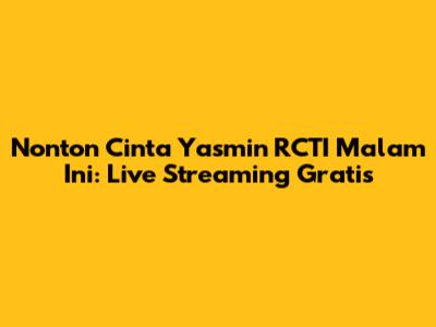 Nonton Cinta Yasmin RCTI Malam Ini: Live Streaming Gratis