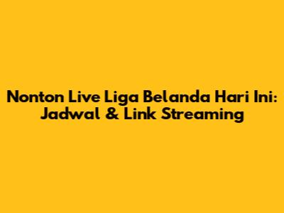 Nonton Live Liga Belanda Hari Ini: Jadwal & Link Streaming