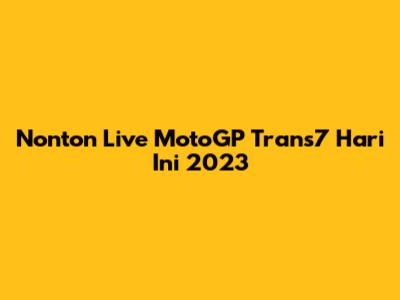 Nonton Live MotoGP Trans7 Hari Ini 2023