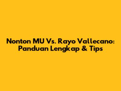 Nonton MU Vs. Rayo Vallecano: Panduan Lengkap & Tips
