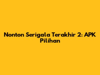 Nonton Serigala Terakhir 2: APK Pilihan
