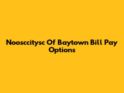 Noosccitysc Of Baytown Bill Pay Options