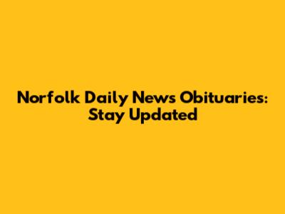 Norfolk Daily News Obituaries: Stay Updated