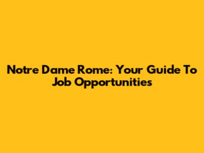 Notre Dame Rome: Your Guide To Job Opportunities