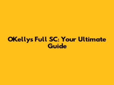 O'Kelly's Full SC: Your Ultimate Guide
