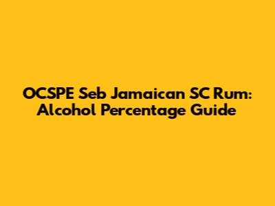 OCSPE Seb Jamaican SC Rum: Alcohol Percentage Guide