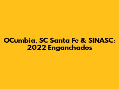 OCumbia, SC Santa Fe & SINASC: 2022 Enganchados