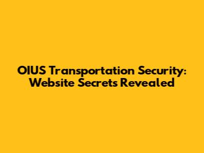 OIUS Transportation Security: Website Secrets Revealed