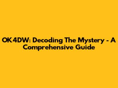 OK4DW: Decoding The Mystery - A Comprehensive Guide