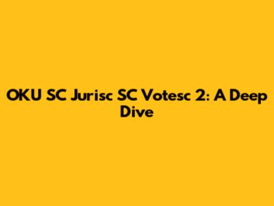 OKU SC Jurisc SC Votesc 2: A Deep Dive