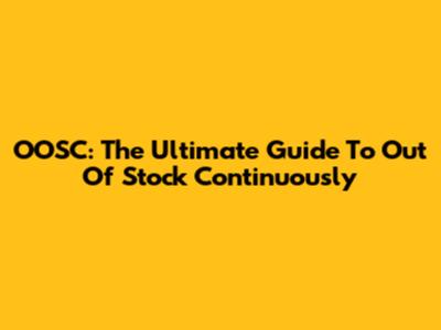 OOSC: The Ultimate Guide To Out Of Stock Continuously