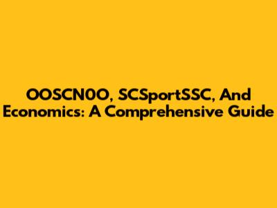 OOSCN0O, SCSportSSC, And Economics: A Comprehensive Guide