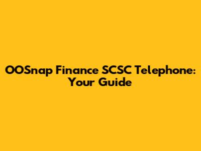 OOSnap Finance SCSC Telephone: Your Guide