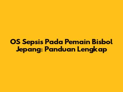 OS Sepsis Pada Pemain Bisbol Jepang: Panduan Lengkap