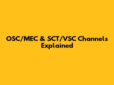 OSC/MEC & SCT/VSC Channels Explained