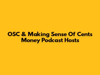 OSC & Making Sense Of Cents Money Podcast Hosts