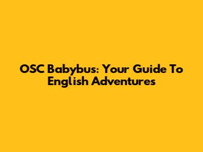 OSC Babybus: Your Guide To English Adventures