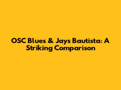 OSC Blues & Jays Bautista: A Striking Comparison