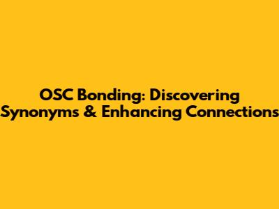 OSC Bonding: Discovering Synonyms & Enhancing Connections