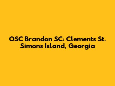 OSC Brandon SC: Clements St. Simons Island, Georgia