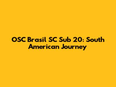 OSC Brasil SC Sub 20: South American Journey