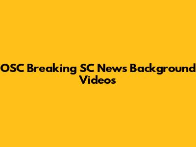 OSC Breaking SC News Background Videos