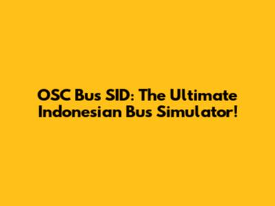 OSC Bus SID: The Ultimate Indonesian Bus Simulator!