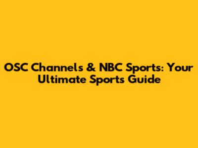 OSC Channels & NBC Sports: Your Ultimate Sports Guide