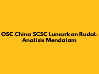 OSC China SCSC Luncurkan Rudal: Analisis Mendalam