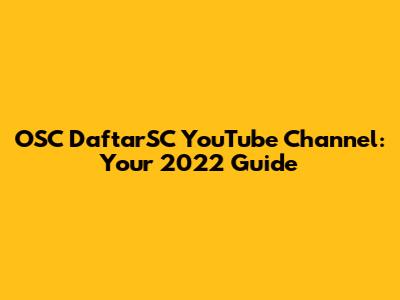 OSC DaftarSC YouTube Channel: Your 2022 Guide
