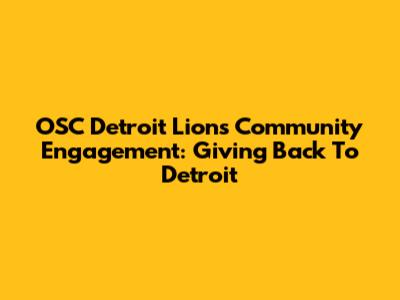 OSC Detroit Lions Community Engagement: Giving Back To Detroit