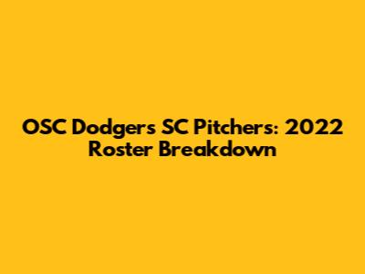 OSC Dodgers SC Pitchers: 2022 Roster Breakdown