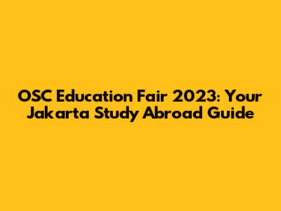 OSC Education Fair 2023: Your Jakarta Study Abroad Guide
