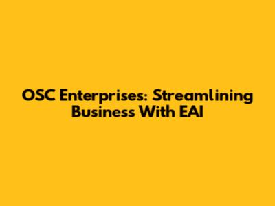 OSC Enterprises: Streamlining Business With EAI