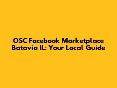 OSC Facebook Marketplace Batavia IL: Your Local Guide