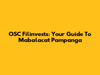 OSC Filinvests: Your Guide To Mabalacat Pampanga