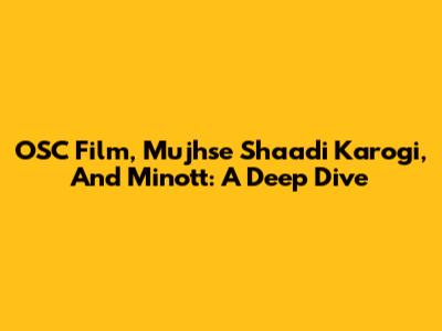 OSC Film, Mujhse Shaadi Karogi, And Minott: A Deep Dive