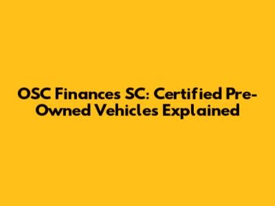 OSC Finances SC: Certified Pre-Owned Vehicles Explained