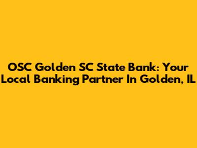 OSC Golden SC State Bank: Your Local Banking Partner In Golden, IL