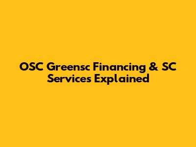 OSC Greensc Financing & SC Services Explained