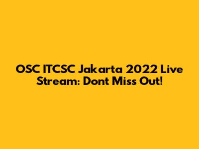 OSC ITCSC Jakarta 2022 Live Stream: Don't Miss Out!