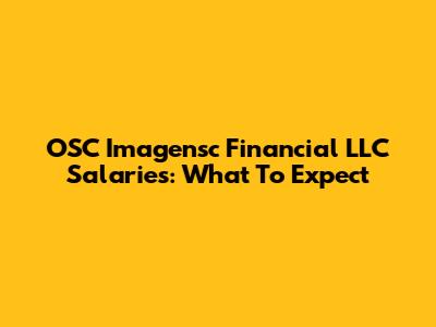OSC Imagensc Financial LLC Salaries: What To Expect