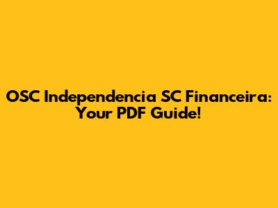 OSC Independencia SC Financeira: Your PDF Guide!