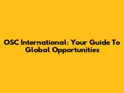 OSC International: Your Guide To Global Opportunities