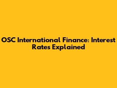 OSC International Finance: Interest Rates Explained