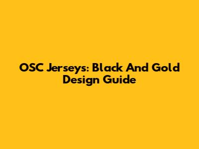 OSC Jerseys: Black And Gold Design Guide