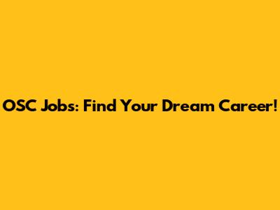 OSC Jobs: Find Your Dream Career!