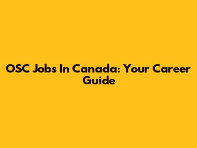 OSC Jobs In Canada: Your Career Guide